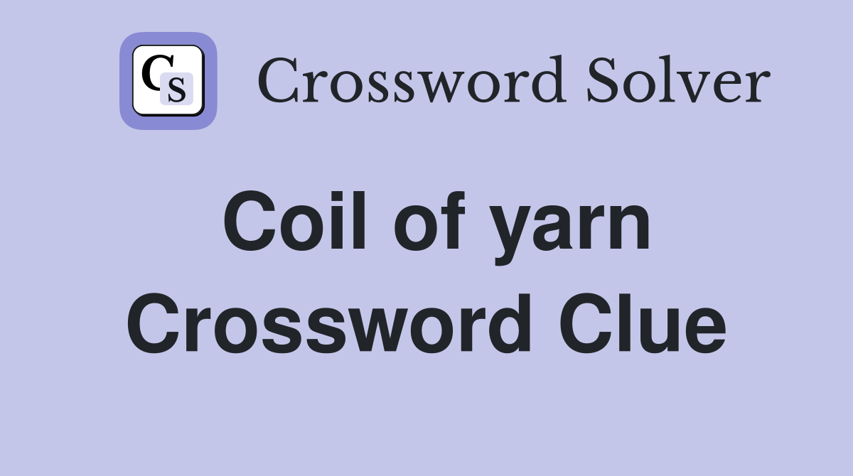 Coil of yarn Crossword Clue Answers Crossword Solver